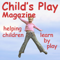 Child’s Play magazine, exploring the power of play for all ages, Learn More...