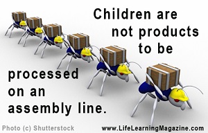 children are not products  to be processed on an assembly line