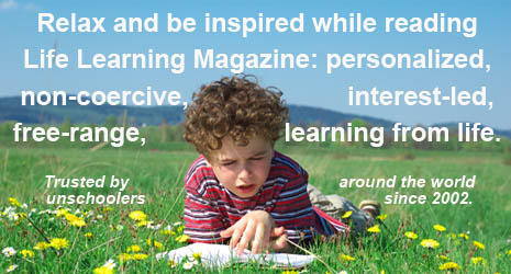 Relax and be inspired while reading Life Learning magazine, personalized, interest-led learning from life