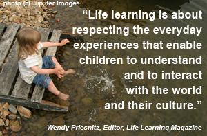 Life learning is about...by Wendy Priesnitz, Editor of Life Learning Magazine