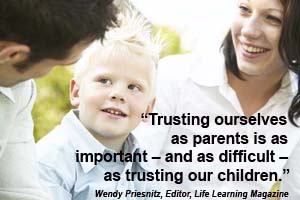 trusting ourselves as parents...by Wendy Priesnitz, editor of Life Learning Magazine