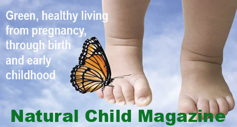Natural Child magazine, green healthy living from birth to early childhood