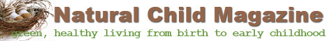 Natural Child magazine, green healthy living from birth to early childhood
