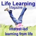 Life Learning Magazine - unschooling and homeschooling